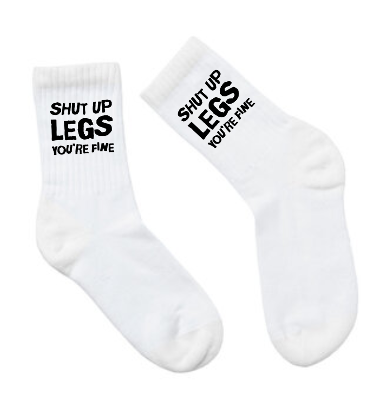 SHUT UP LEGS YOU'RE FINE ( SOCK )