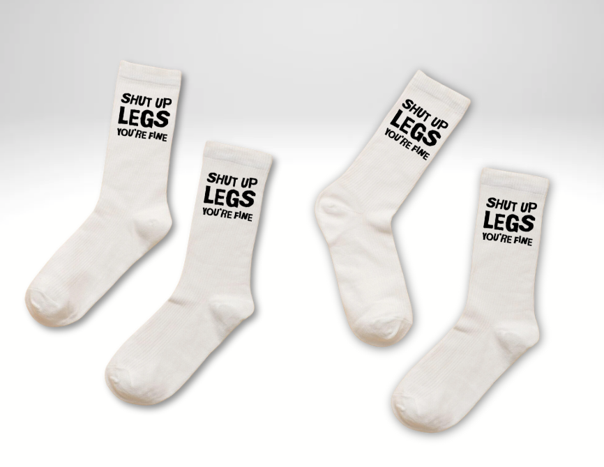 SHUT UP LEGS YOU'RE FINE ( SOCK )