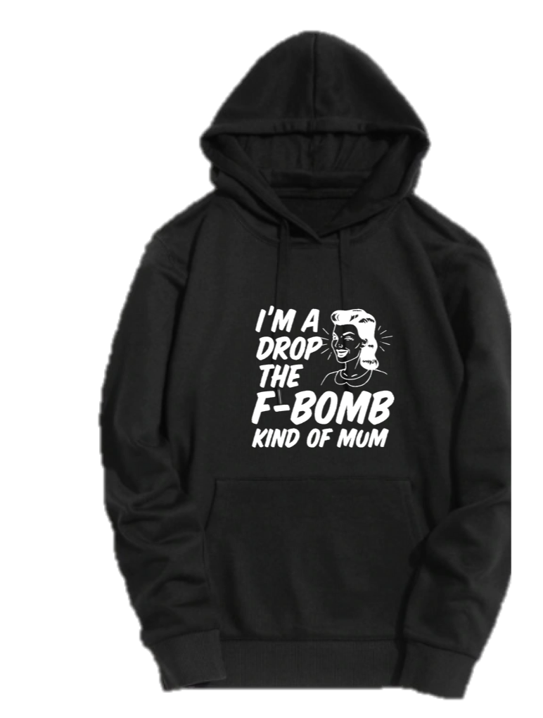 I'M A DROP THE F-BOMB KIND OF MUM
