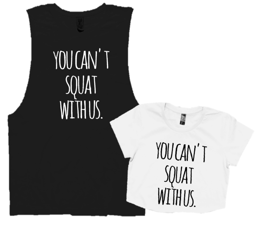 YOU CAN'T SQUAT WITH US