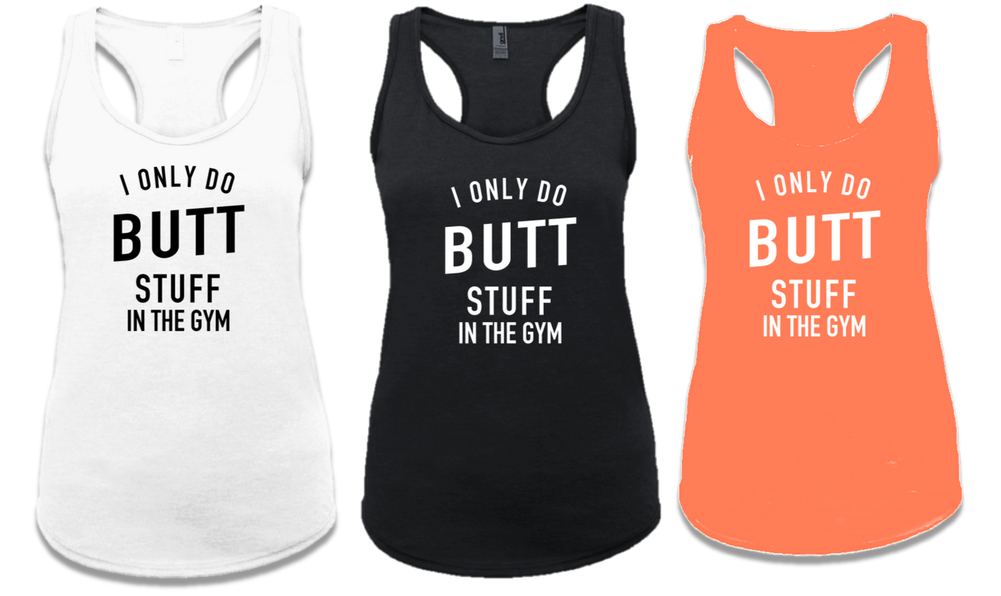 I ONLY DO BUTT STUFF IN THE GYM