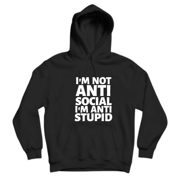I'M NOT ANTI SOCIAL I'M ANTI STUPID