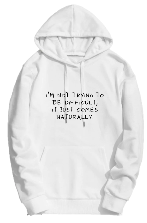 I'M NOT TRYING TO BE DIFFICULT
