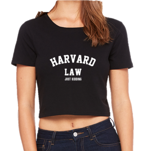 HARVARD LAW . JUST KIDDING