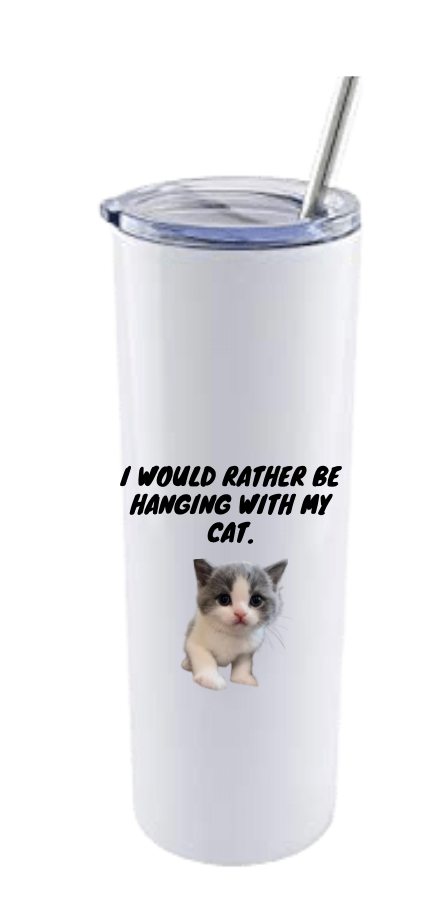 I WOULD RATHER BE HANGING WITH MY CAT