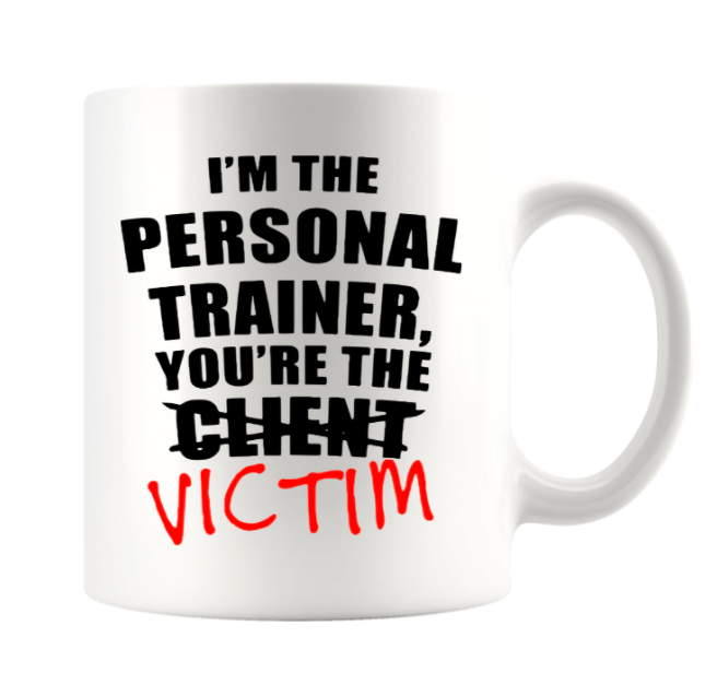 I'M THE TRAINER AND YOU'RE THE VICTIM