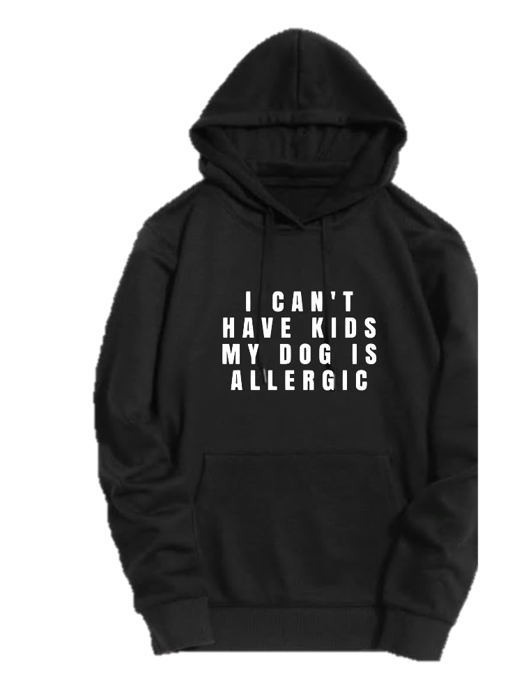 I CAN'T HAVE KIDS MY DOG IS ALLERGIC