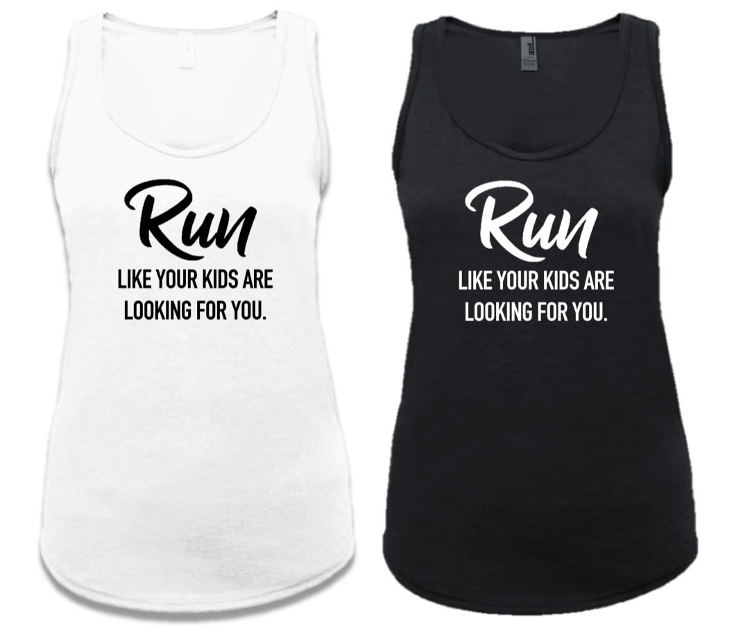 RUN LIKE YOUR KIDS ARE LOOKING FOR YOU.
