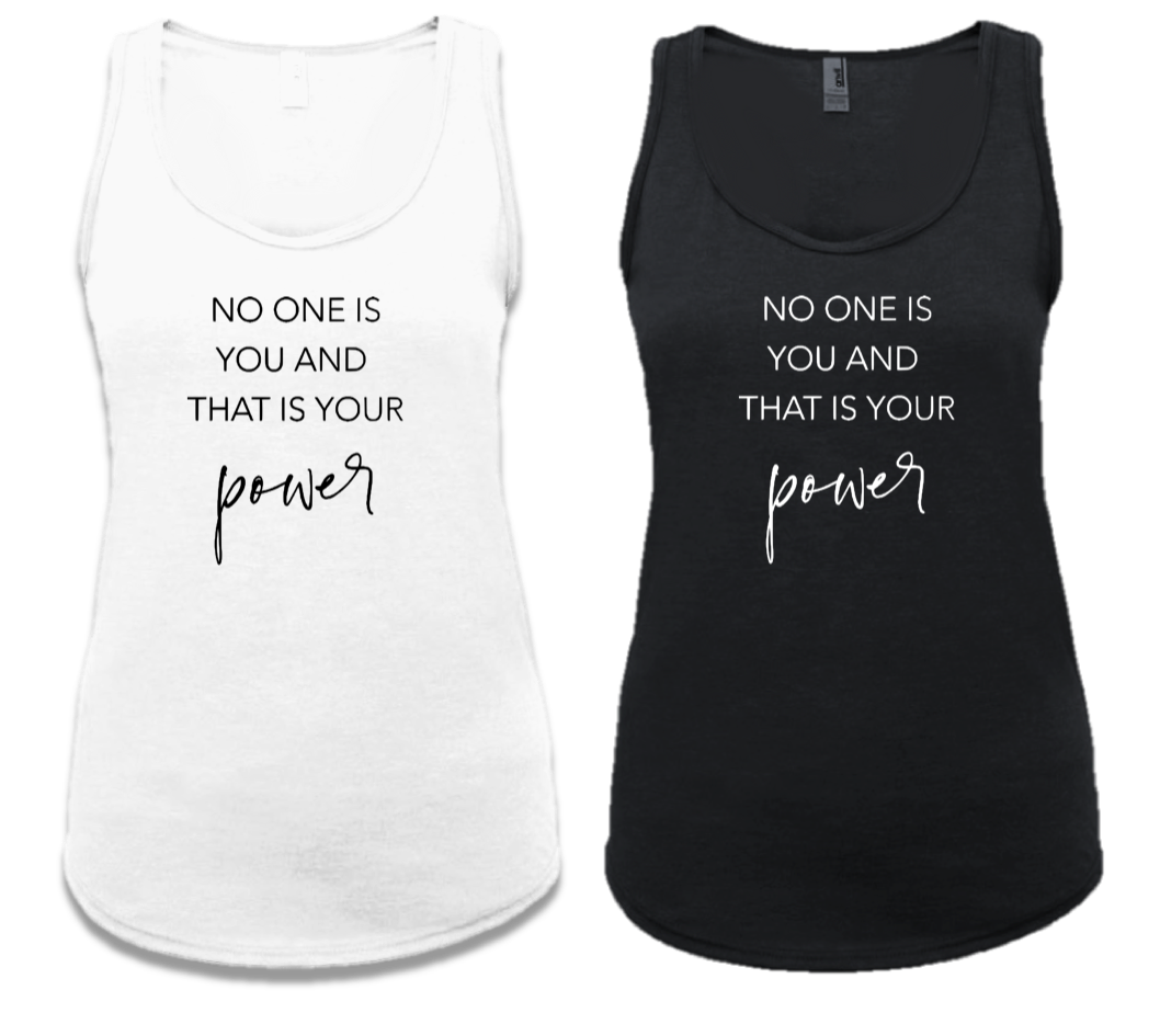 NO ONE IS YOU AND THAT IS YOUR POWER