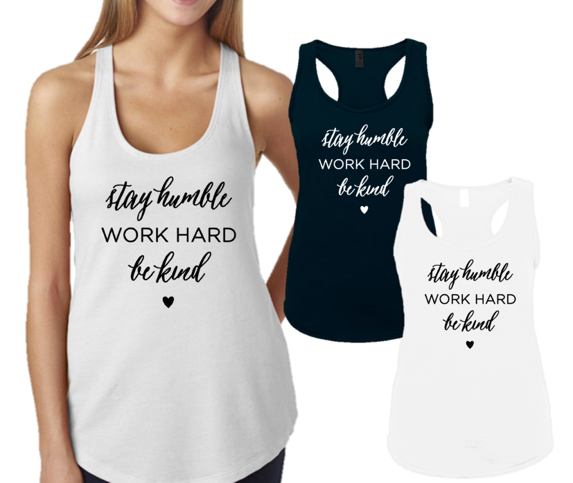 STAY HUMBLE WORK HARD BE KIND -