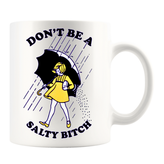 DON'T BE A SALTY BITCH