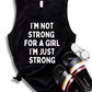 I'M NOT STRONG FOR A GIRL