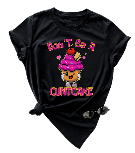 DON'T BE A CUNTCAKE