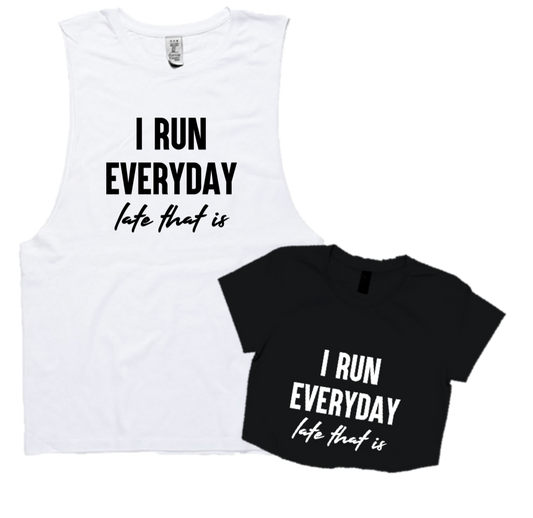 I RUN EVERYDAY..