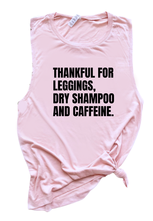 THANKFUL FOR LEGGINGS, DRY SHAMPOO AND CAFFEINE