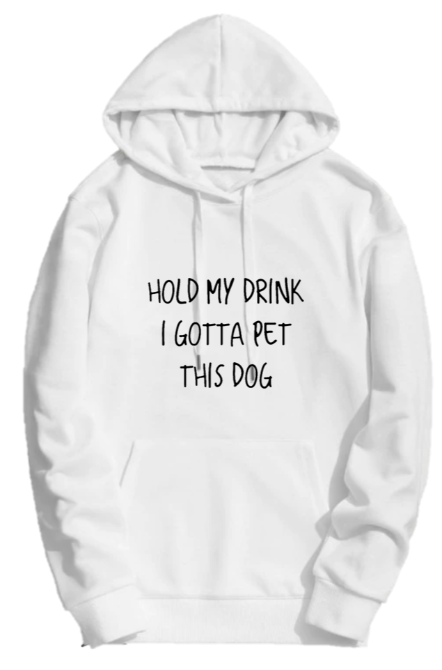 HOLD MY DRINK I'VE GOTTA PET THIS DOG