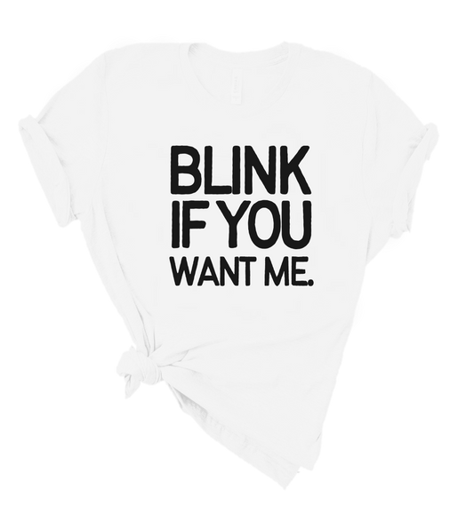 BLINK IF YOU WANT ME.