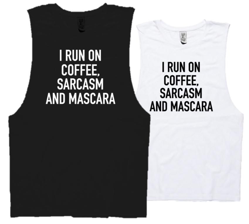 I RUN ON COFFEE, SARCASM AND MASCARA