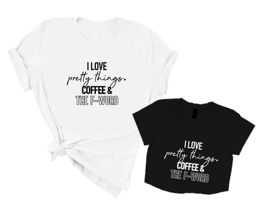 I LOVE PRETTY THINGS, COFFEE AND F-WORD.