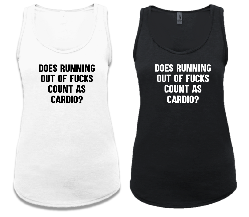 DOES RUNNING OUT OF FUCKS COUNT AS CARDIO?