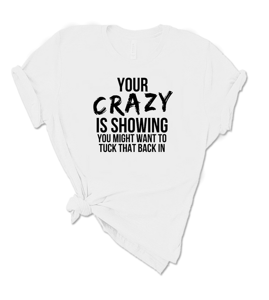 YOUR CRAZY IS SHOWING