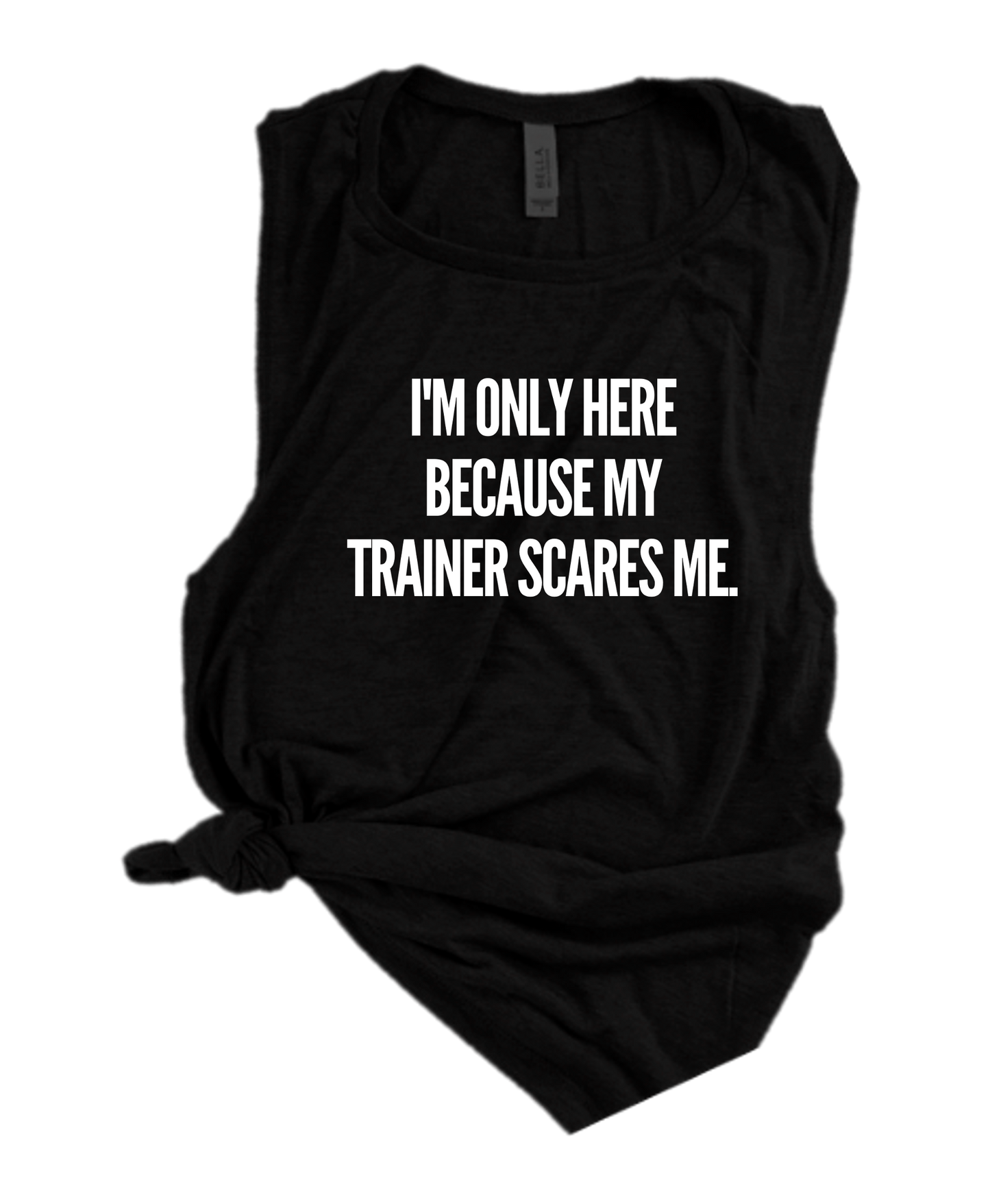I'M ONLY HERE BECAUSE MY TRAINER SCARES ME