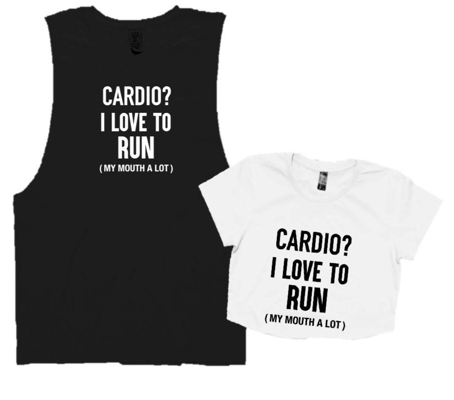 CARDIO? I LOVE TO RUN ( MY MOUTH A LOT)