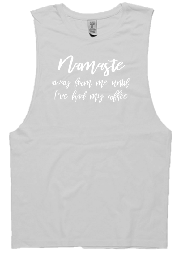 NAMASTE AWAY FROM ME UNTIL I'VE HAD MY COFFEE