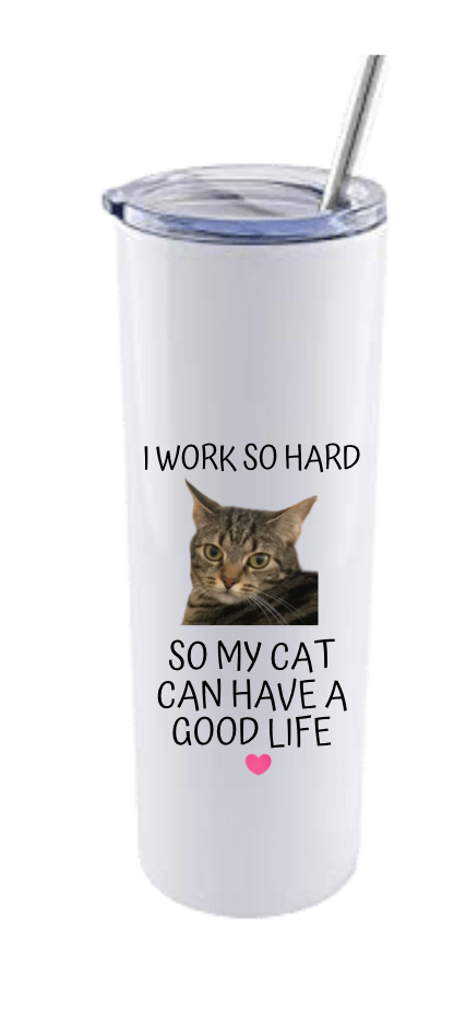 I WORK SO HARD MY CAT CAN HAVE A GOOD LIFE (PERSONALISED)