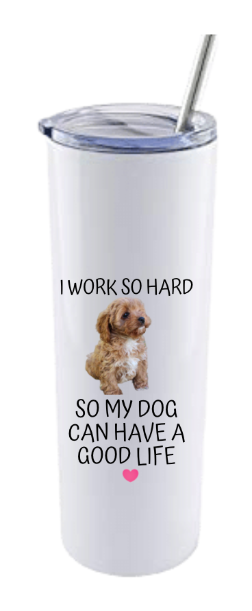 I WORK SO HARD MY DOG CAN HAVE A GOOD LIFE (PERSONALISED)