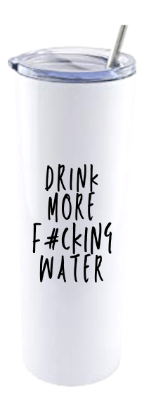 DRINK MORE F#CKING WATER