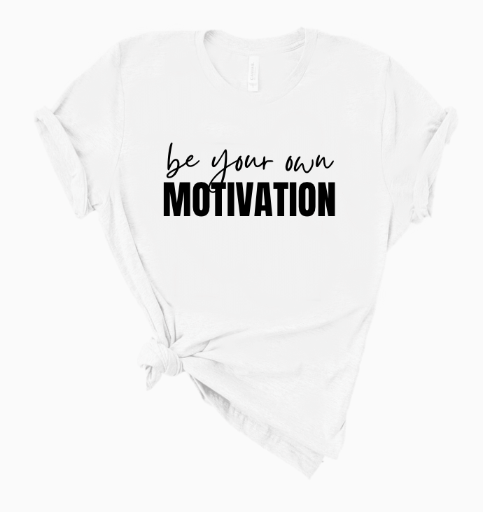 BE YOUR OWN MOTIVATION