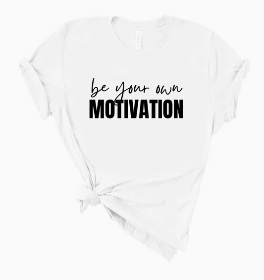 BE YOUR OWN MOTIVATION