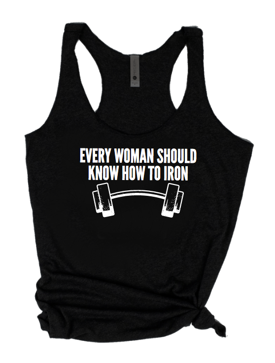 EVERY WOMAN SHOULD KNOW HOW TO IRON