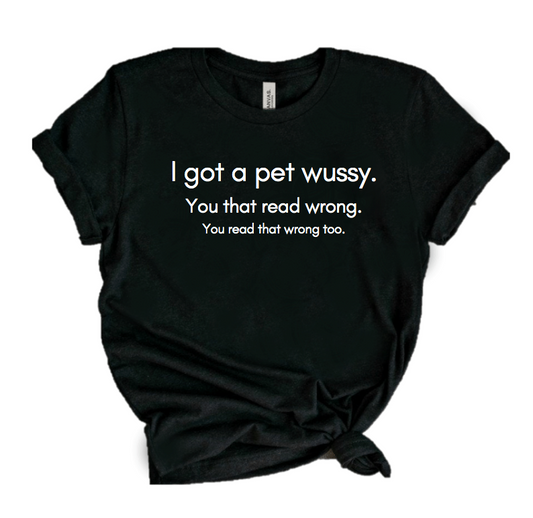 I GOT A PET WUSSY..