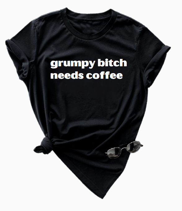 GRUMPY BITCH NEEDS COFFEE
