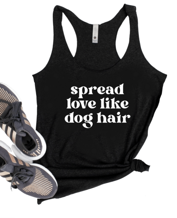 SPREAD LOVE LIKE DOG HAIR