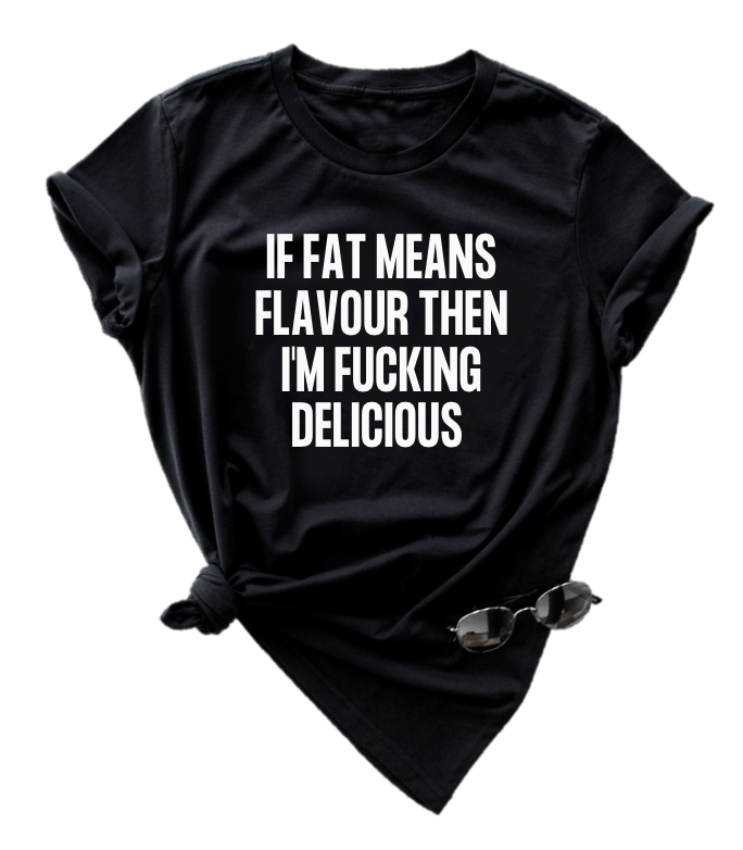 IF FAT MEANS FLAOUR..