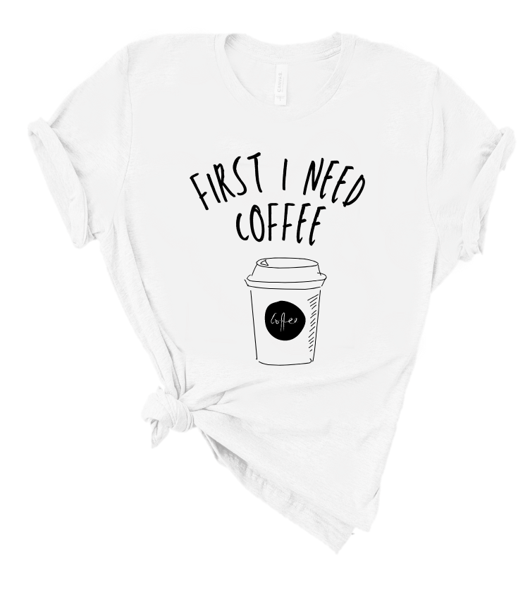 FIRST I NEED A COFFEE