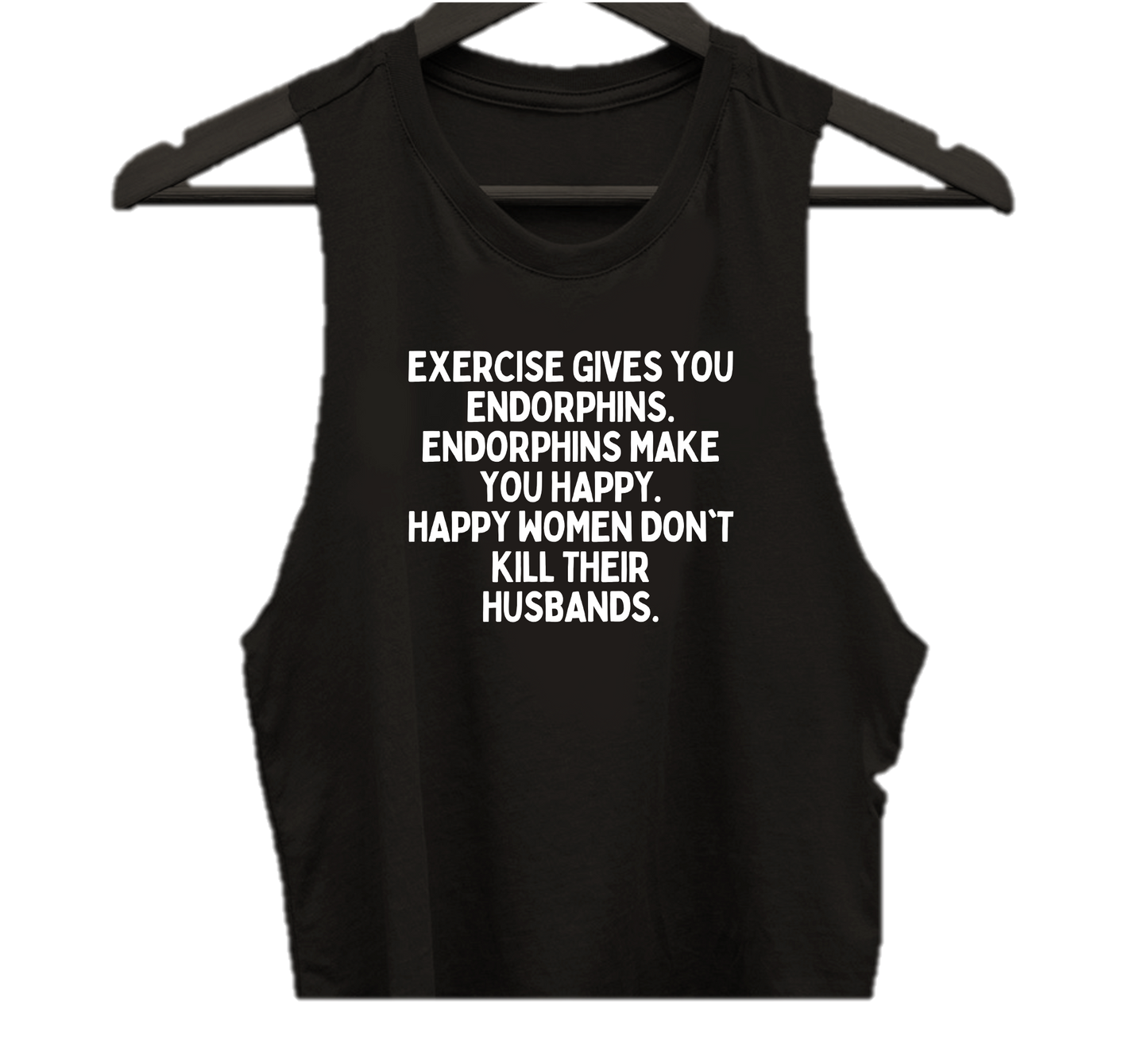 EXERCISE GIVES YOU ENDORPHINS.