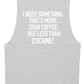 I NEED SOMETHING THAT’S MORE THAN COFFEE, BUT LESS THAN COCAINE!