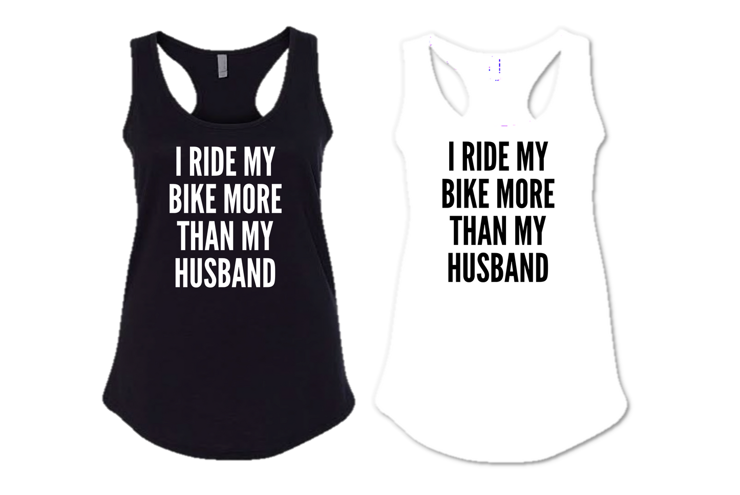 I RIDE MY BIKE MORE THAN MY HUSBAND