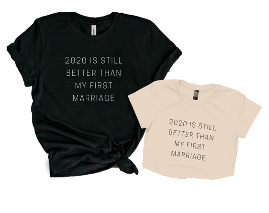 2020 IS STILL BETTER THAN MY FIRST MARRIAGE