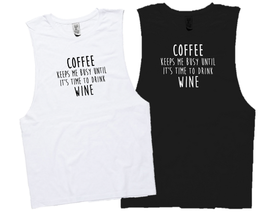 COFFEE KEEPS MY BUSY UNTIL ITS TIME TO DRINK WINE