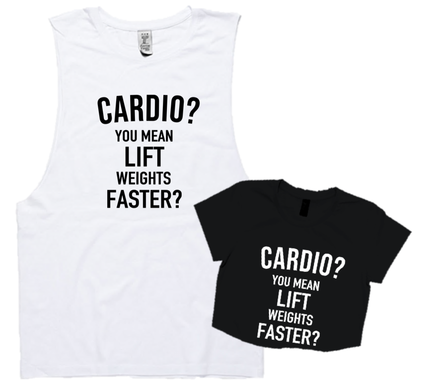 CARDIO? YOU MEAN LIFT WEIGHT FASTER