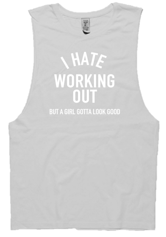 I HATE WORKING OUT  (BUT A GIRLS GOTTA LOOK GOOD.)