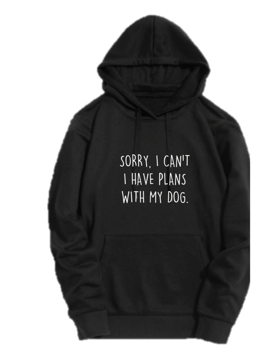 SORRY, I CAN'T I HAVE PLANS WITH MY DOG