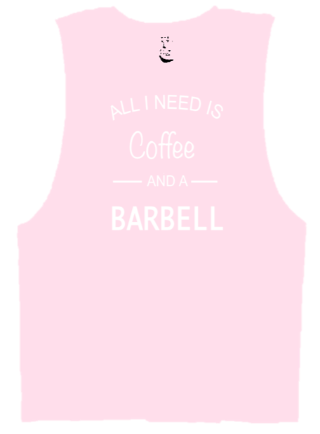ALL I NEED IS A COFFEE AND A BARBELL