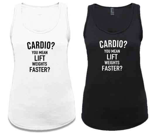 CARDIO? YOU MEAN LIFT WEIGHT FASTER