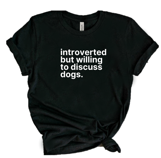 INTROVERTED BUT WILLING TO DISCUSS DOGS